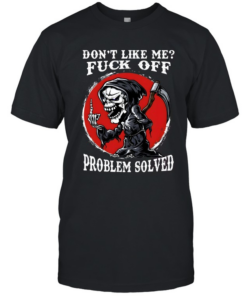 Don't Like Me Fuck Off Problem Solved Classic Men's T-shirt