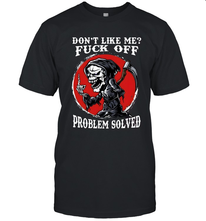 Don't Like Me Fuck Off Problem Solved Classic Men's T-shirt