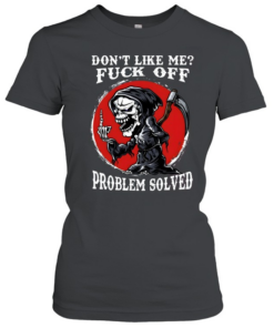 Don't Like Me Fuck Off Problem Solved  Classic Women's T-shirt
