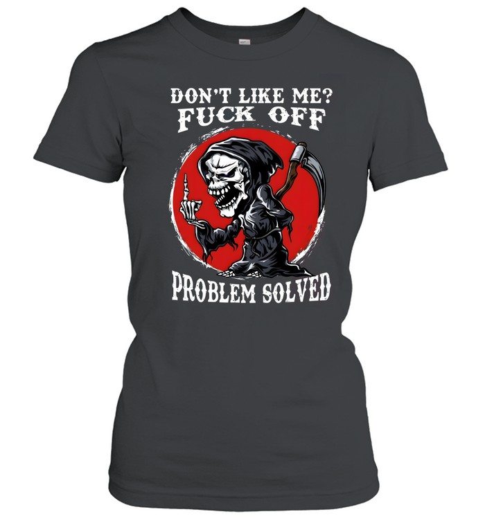 Don't Like Me Fuck Off Problem Solved Classic Women's T-shirt
