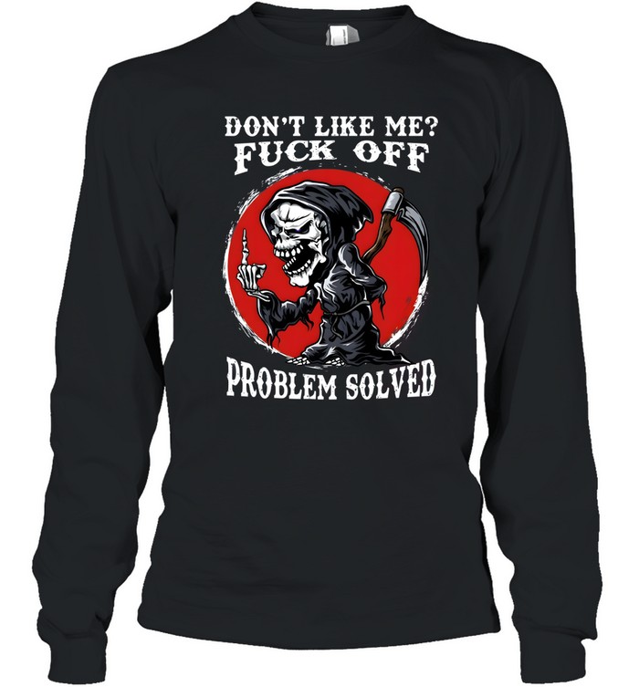 Don't Like Me Fuck Off Problem Solved Long Sleeved T-shirt