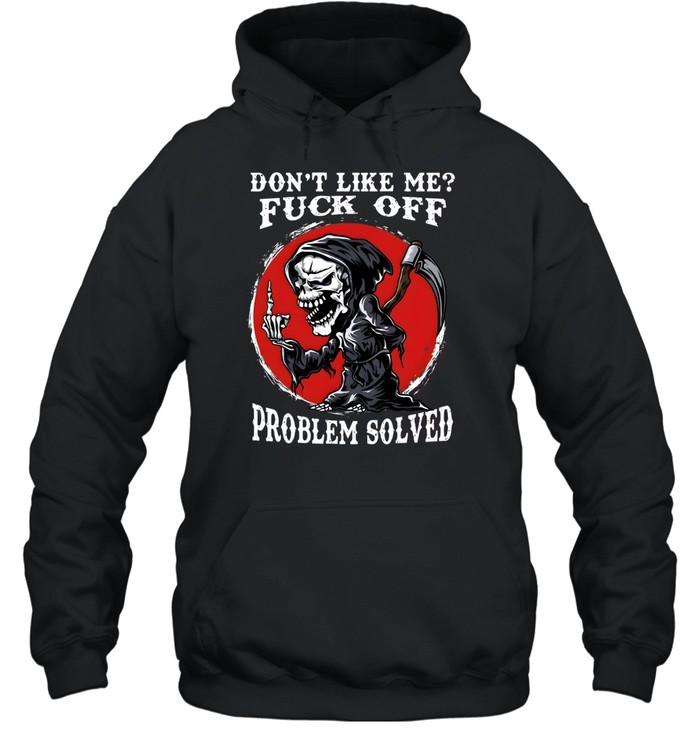 Don't Like Me Fuck Off Problem Solved Unisex Hoodie
