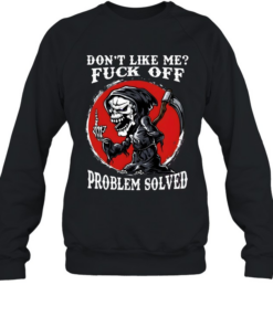 Don't Like Me Fuck Off Problem Solved Unisex Sweatshirt