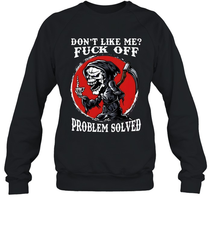 Don't Like Me Fuck Off Problem Solved Unisex Sweatshirt