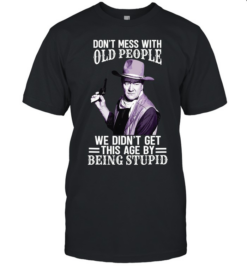 Don't Mess With Old People Funny Cowboy Quote  Classic Men's T-shirt