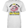 Don't Piss Me Off I Will Stop Taking My Pills And Nobody Wants That Do They Classic Men's T-shirt