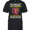 Don't Piss Me Off I'm A Grumpy Old Woman I Do What I Want When I Want Where I Want Your Approval Is Not Required Classic Men's T-shirt