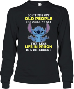 Don't Piss Off Old People The Older We Get The Less Life In Prison Is A Deterrent Long Sleeved T-shirt