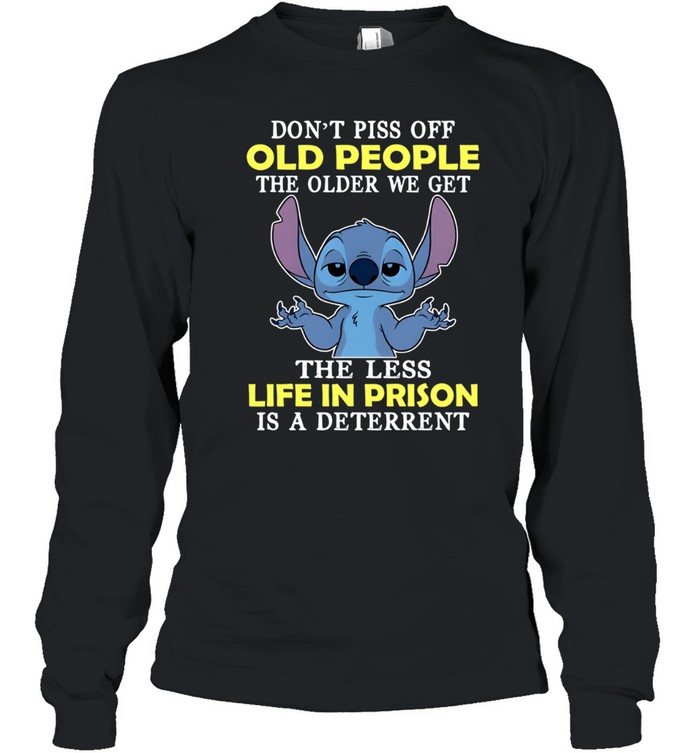 Don't Piss Off Old People The Older We Get The Less Life In Prison Is A Deterrent Long Sleeved T-shirt