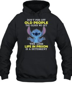 Don't Piss Off Old People The Older We Get The Less Life In Prison Is A Deterrent Unisex Hoodie