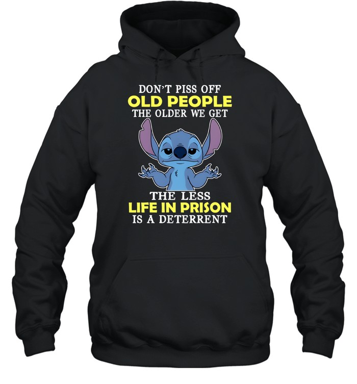 Don't Piss Off Old People The Older We Get The Less Life In Prison Is A Deterrent Unisex Hoodie