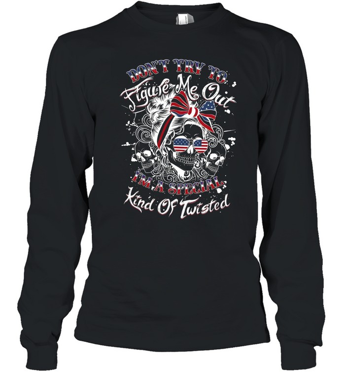 Don't Try To Figure Me Out I'm A Special Kind Of Twisted Long Sleeved T-shirt