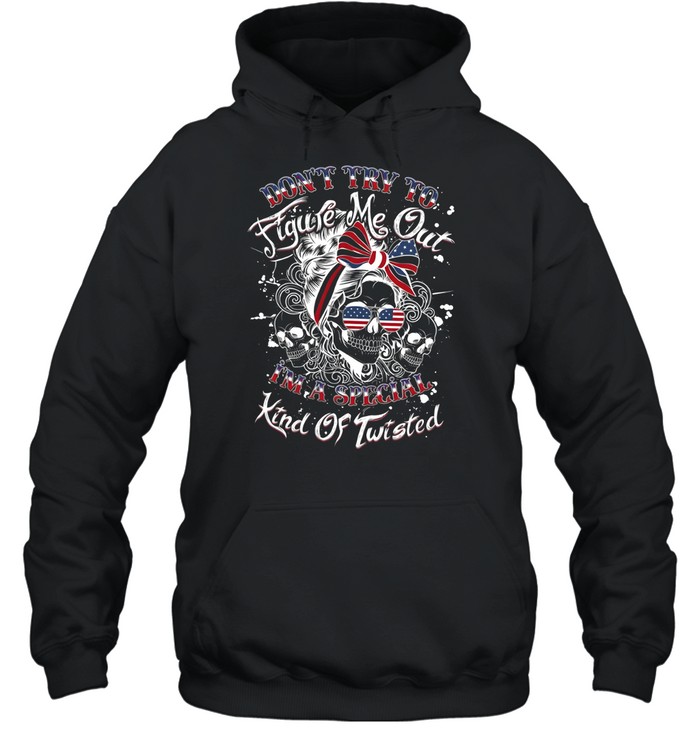 Don't Try To Figure Me Out I'm A Special Kind Of Twisted Unisex Hoodie