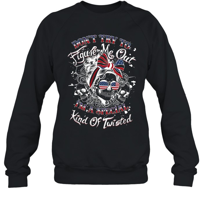 Don't Try To Figure Me Out I'm A Special Kind Of Twisted Unisex Sweatshirt