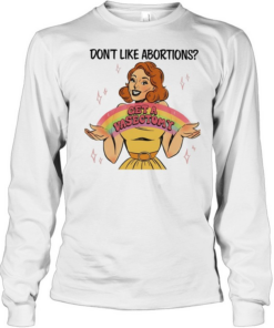 Don’t like abortions get a vasectomy’s women’s Long Sleeved T-shirt