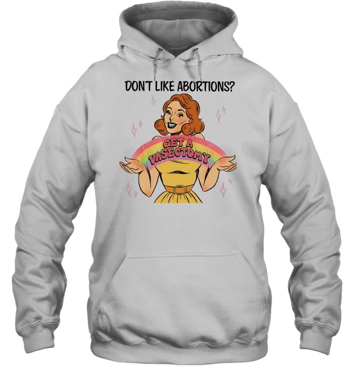 Don’t like abortions get a vasectomy’s women’s Unisex Hoodie