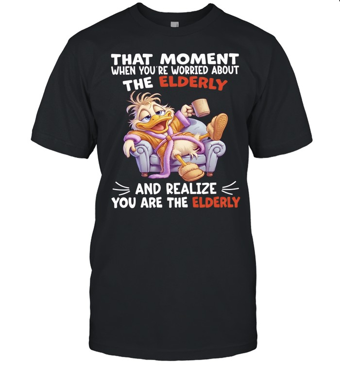 Duck That Moment When You Are Worried About The Elderly And Realize You Are The Elderly Classic Men's T-shirt