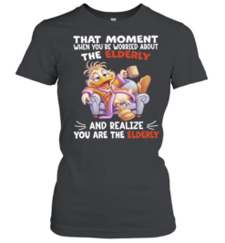 Duck That Moment When You Are Worried About The Elderly And Realize You Are The Elderly Classic Women's T-shirt