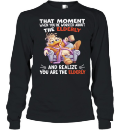 Duck That Moment When You Are Worried About The Elderly And Realize You Are The Elderly Long Sleeved T-shirt