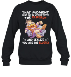 Duck That Moment When You Are Worried About The Elderly And Realize You Are The Elderly Unisex Sweatshirt