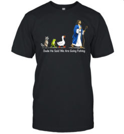 Dude He Said We Are Going Fishing Funny Meme  Classic Men's T-shirt