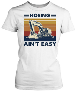 Excavator Hoeing Ain't 39t Easy Vintage  Classic Women's T-shirt