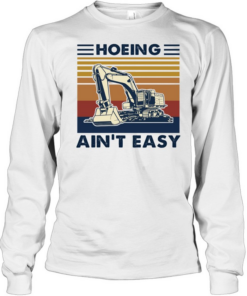 Excavator Hoeing Ain't 39t Easy Vintage  Long Sleeved T-shirt