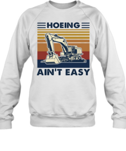 Excavator Hoeing Ain't 39t Easy Vintage  Unisex Sweatshirt