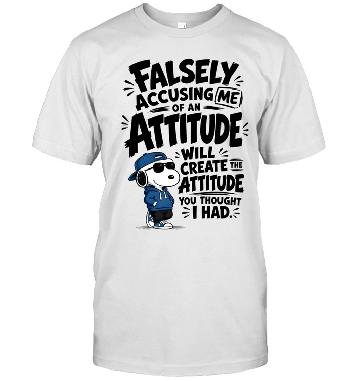 Falsely Accusing Me Of An Attitude Will Create The Attitude You Thought I Had Classic Men's T-shirt