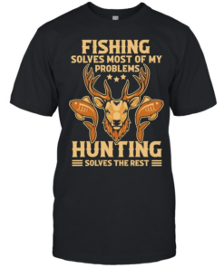 Fishing Solves Most Of My Problems Hunting Solves The Rest Classic Men's T-shirt