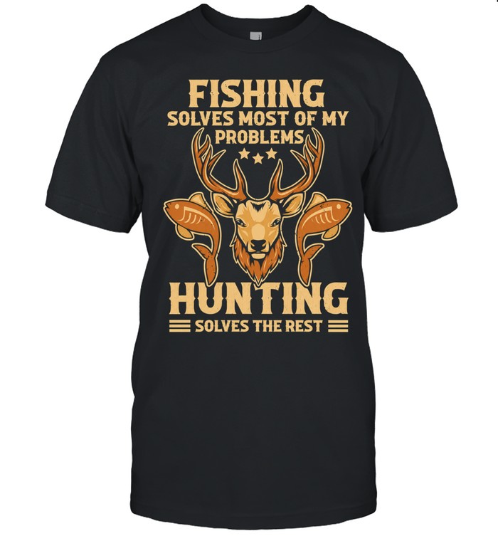 Fishing Solves Most Of My Problems Hunting Solves The Rest Classic Men's T-shirt