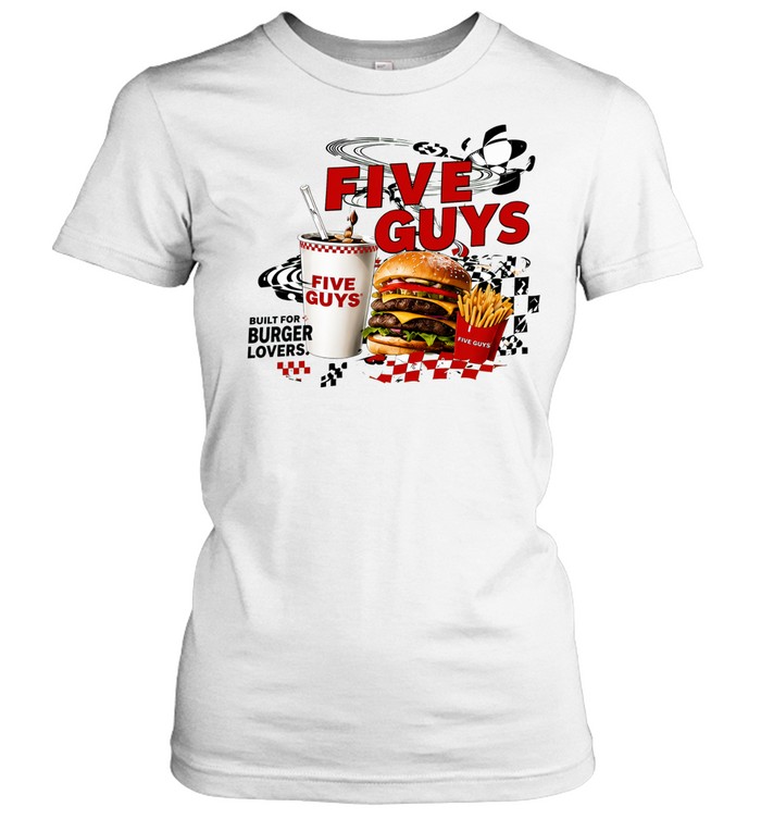 Five Guys built for burger lovers burger milkshake fries Classic Women's T-shirt