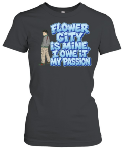 Flower City Is Mine I Owe It My Passion  Classic Women's T-shirt