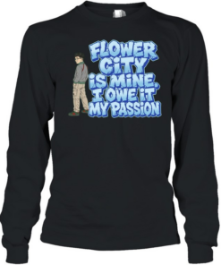 Flower City Is Mine I Owe It My Passion  Long Sleeved T-shirt