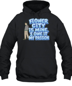 Flower City Is Mine I Owe It My Passion  Unisex Hoodie