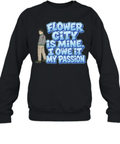 Flower City Is Mine I Owe It My Passion  Unisex Sweatshirt