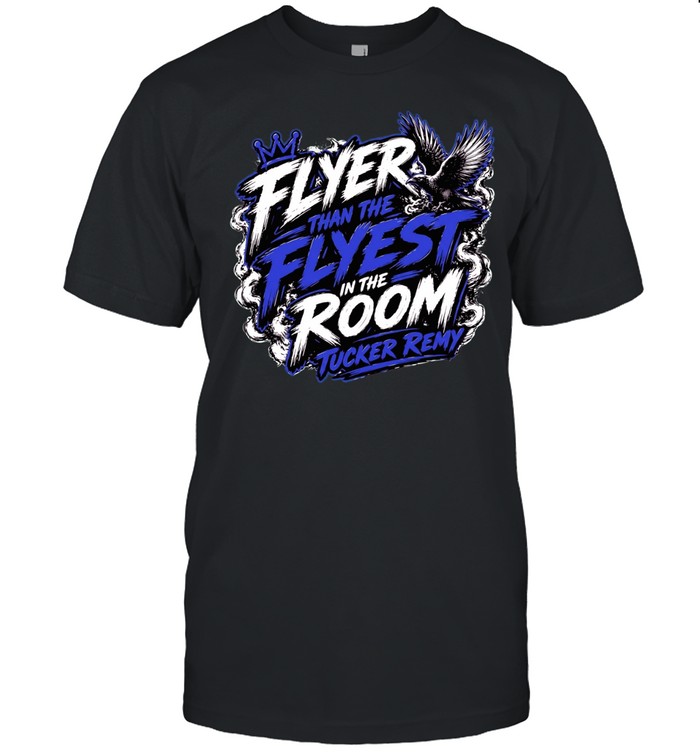 Flyer Than The Flyest In The Room Tucker Remy Classic Men's T-shirt