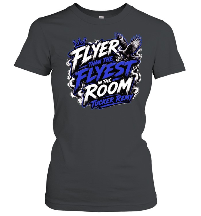 Flyer Than The Flyest In The Room Tucker Remy Classic Women's T-shirt