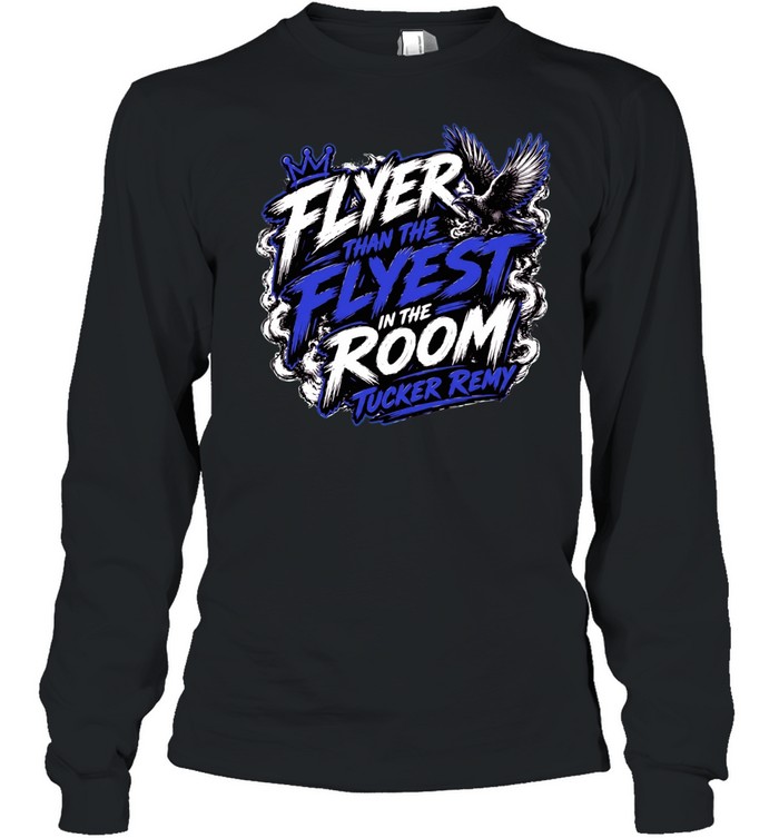 Flyer Than The Flyest In The Room Tucker Remy Long Sleeved T-shirt