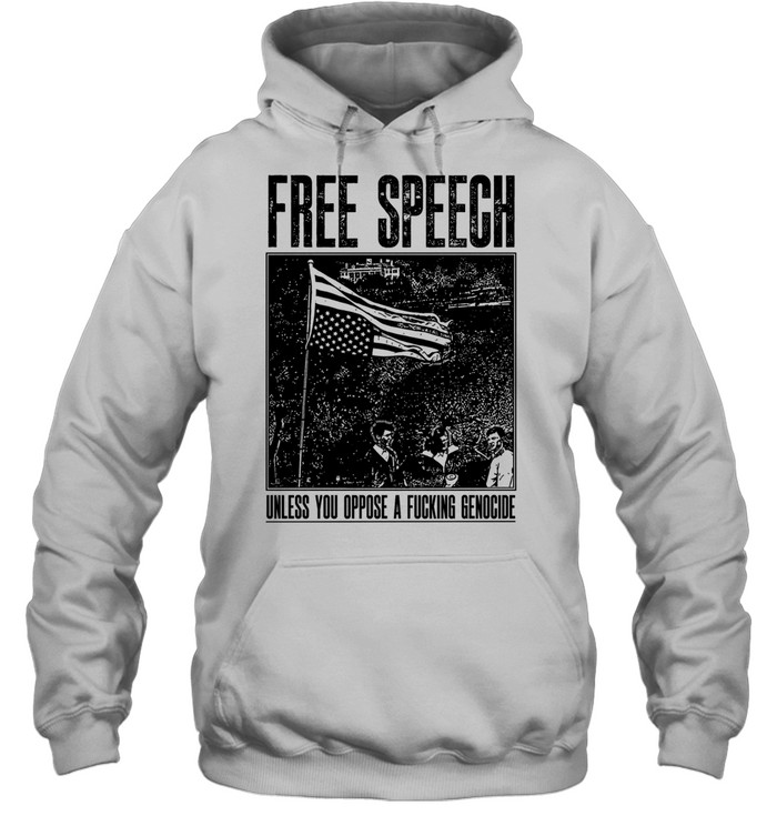 Free Speech Unless You Oppose a Fucking Genocide Unisex Hoodie