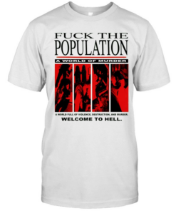 Fuck the population a world of murder welcome to hell Classic Men's T-shirt