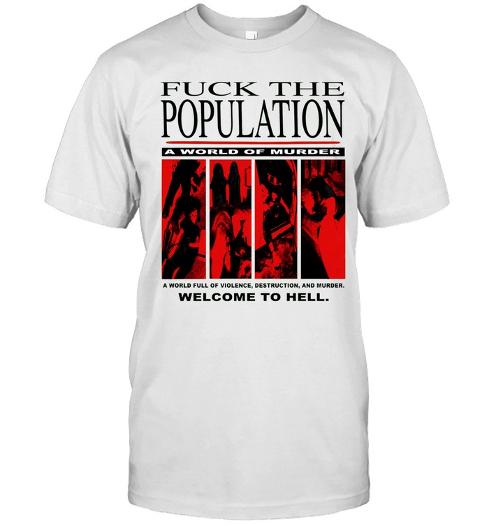 Fuck the population a world of murder welcome to hell Classic Men's T-shirt