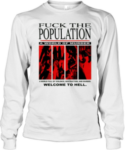 Fuck the population a world of murder welcome to hell Long Sleeved T-shirt