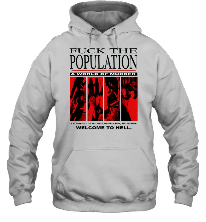 Fuck the population a world of murder welcome to hell Unisex Hoodie