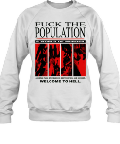 Fuck the population a world of murder welcome to hell Unisex Sweatshirt