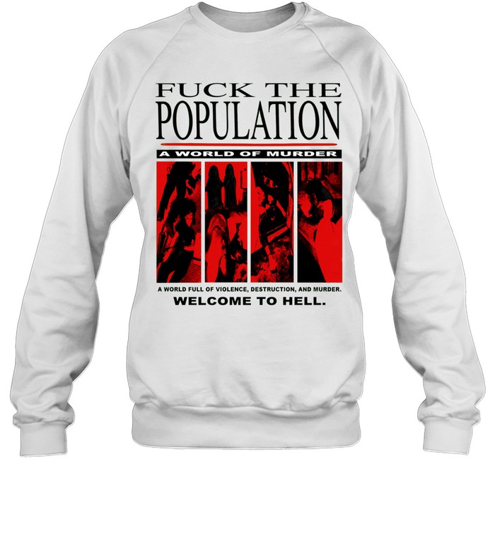 Fuck the population a world of murder welcome to hell Unisex Sweatshirt