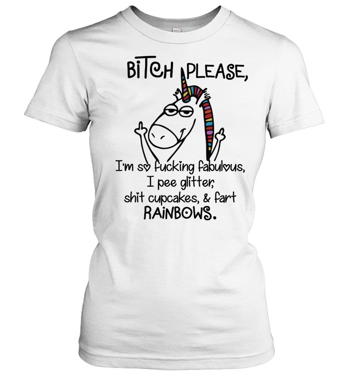 Funny Bitch Please I’m So Fucking Fabulous Cool Unicorn Classic Women's T-shirt