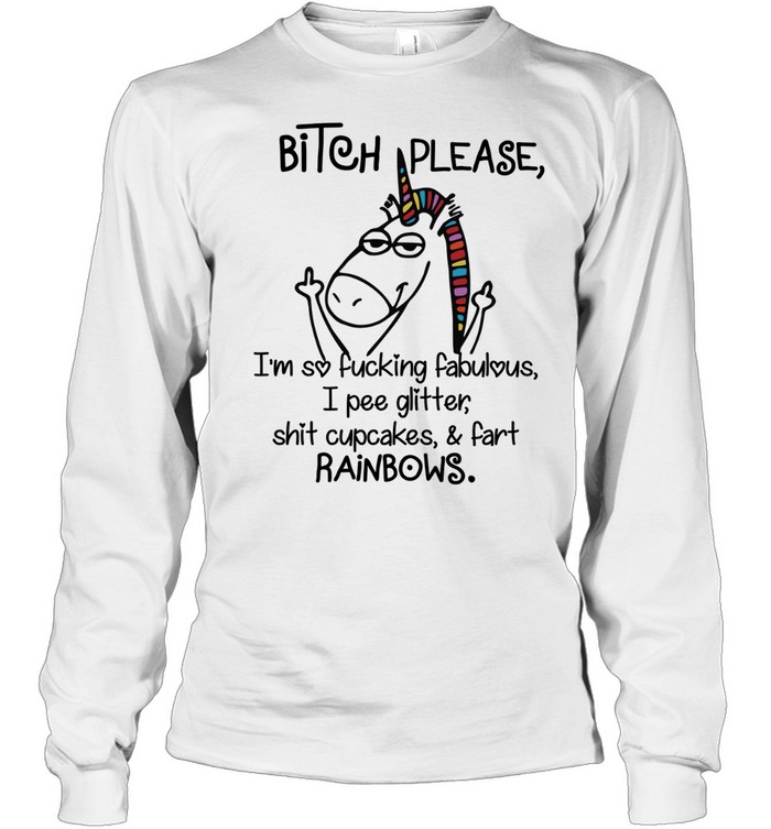 Funny Bitch Please I’m So Fucking Fabulous Cool Unicorn Long Sleeved T-shirt