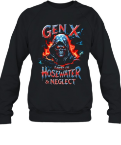 Gen X Raised On Hosewated & Neglect Unisex Sweatshirt