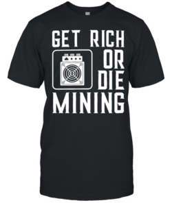 Get rich or die mining crypto miner Classic Men's T-shirt
